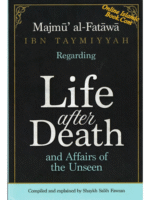 Majmū’ al-Fatāwā Ibn Taymiyyah: Regarding Life after Death and Affairs of the Unseen
